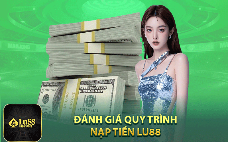 Đánh giá quy trình nạp tiền Lu88