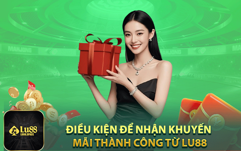 Điều kiện để nhận khuyến mãi thành công từ Lu88