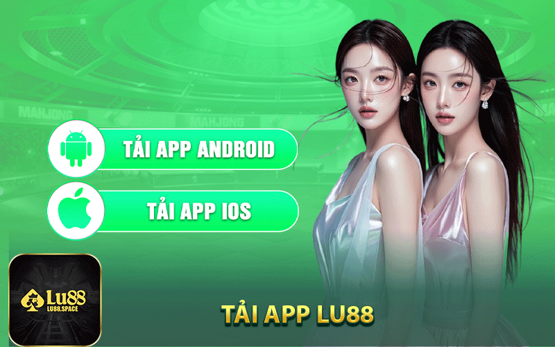 Tại sao nên tải app Lu88?